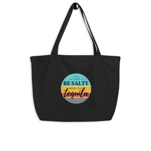 If you are going to be salty then bring the tequila. Large organic tote bag