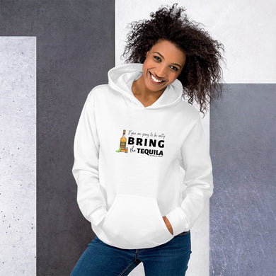 If you are going to be salty, then bring the tequila Unisex Hoodie