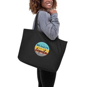 If you are going to be salty then bring the tequila. Large organic tote bag