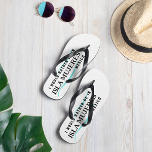 I'd Rather Be in Isla Mujeres Mexico Flip-Flops