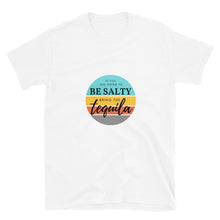 Be Salty Bring Tequila Front Print Short-Sleeve Unisex T-Shirt