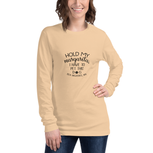 Hold My Margarita I have to pet this dog Unisex Long Sleeve Tee
