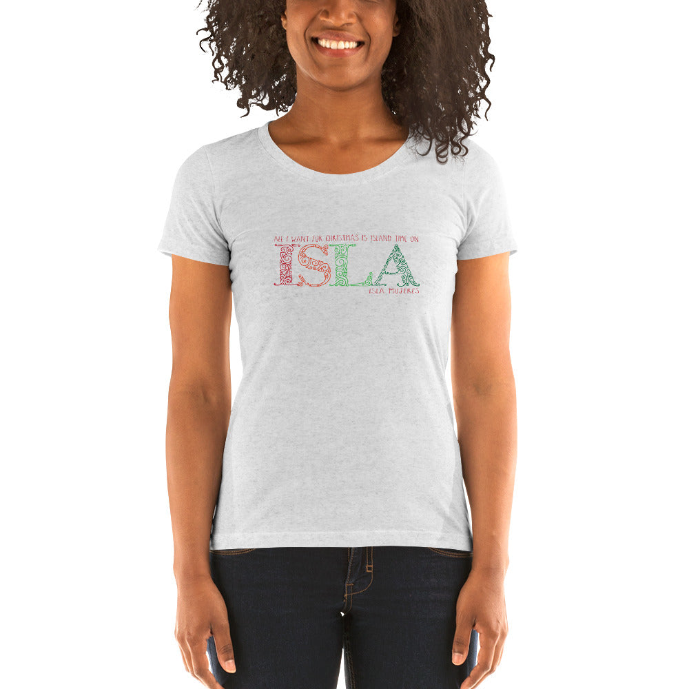 All I want for Christmas is island time on Isla Mujeres Ladies' short sleeve t-shirt